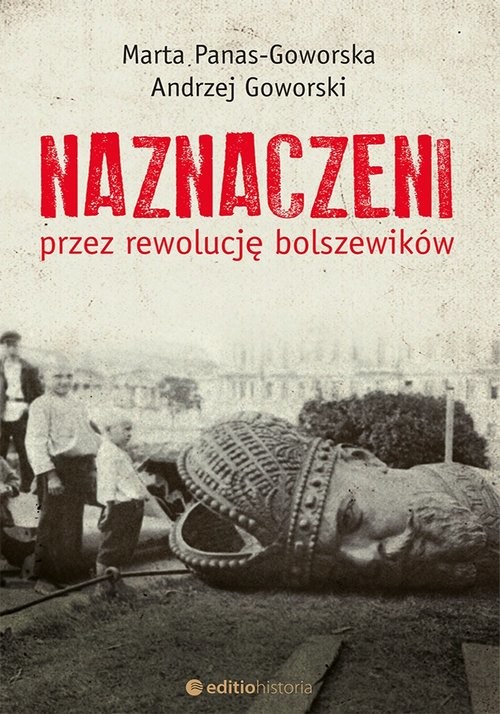 okładka Naznaczeni przez rewolucję bolszewików książka | Marta Panas-GoworskaiAndrzejGoworski