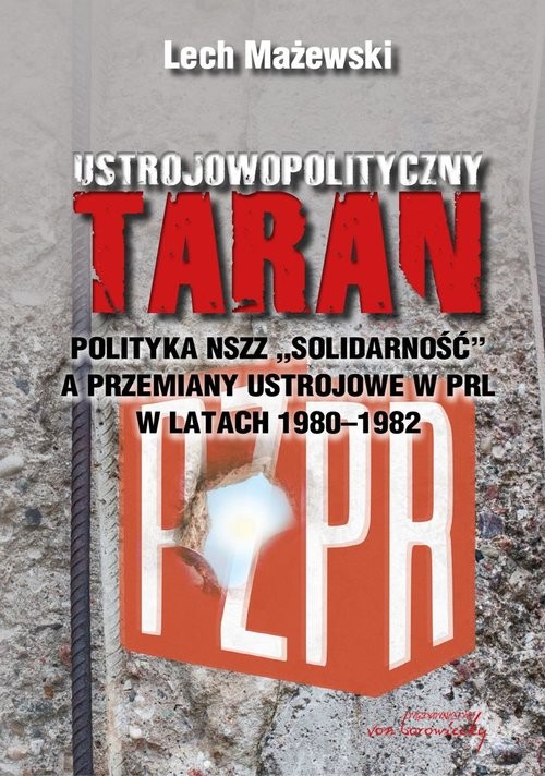 okładka Ustrojowopolityczny taran Polityka NSZZ "Solidarność" a przemiany ustrojowe w PRL w latach 1980-1982 książka | Lech Mażewski