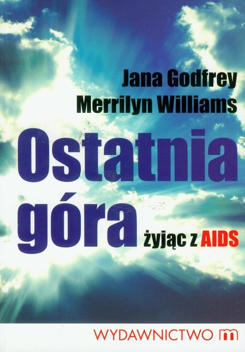 okładka Ostatnia góra żyjąc z AIDS książka | Jana Godfrey, Merrilyn Williams