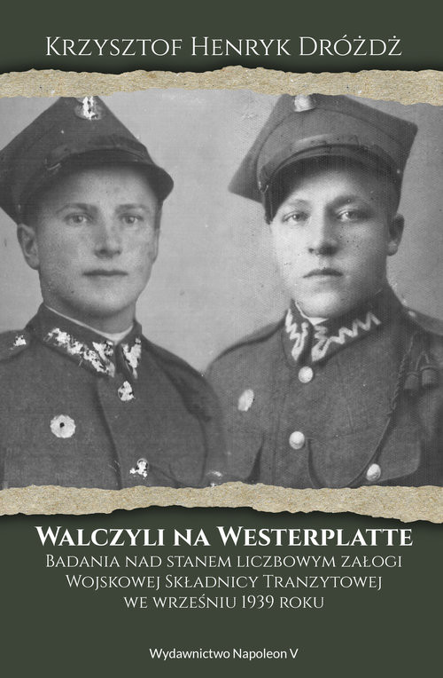 okładka Walczyli na Westerplatte Badania nad stanem liczbowym załogi Wojskowej Składnicy Tranzytowej we wrześniu 1939 książka | Dróżdż KrzysztofHenryk
