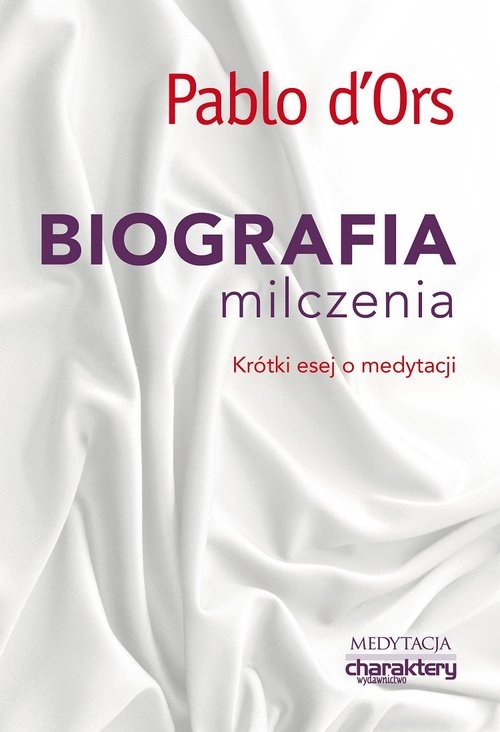 okładka Biografia milczenia Krótki esej o medytacji książka | Pablo d'Ors