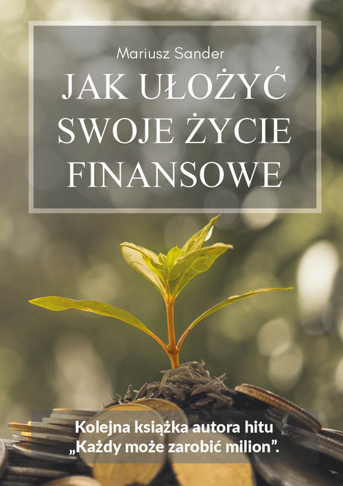 okładka Jak ułożyć swoje życie finansowe książka | Mariusz Sander