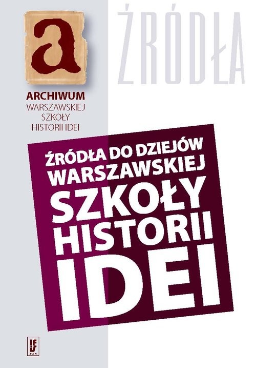 okładka Źródła do dziejów warszawskiej szkoły historii idei Materiały archiwalne i rękopiśmienne (rekonesans) książka