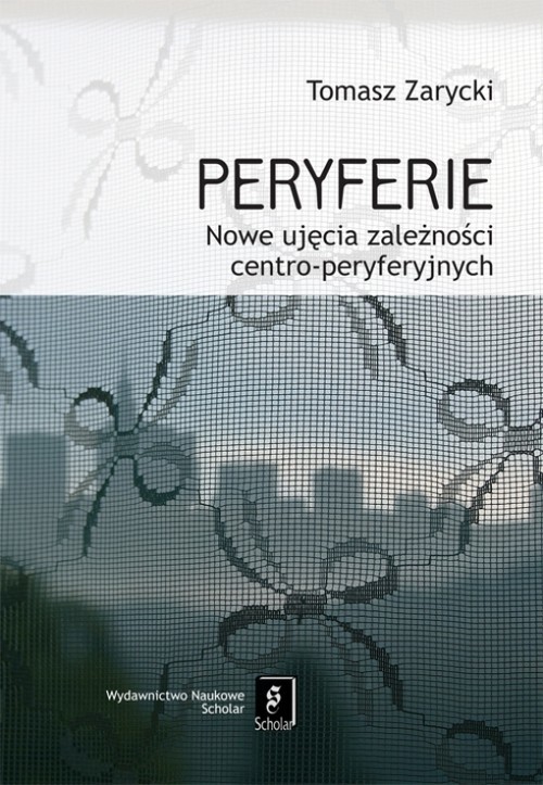 okładka Peryferie Nowe ujęcie symbolicznych zależności centro-peryferyjnych książka | Tomasz Zarycki