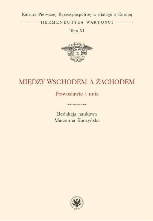okładka Między Wschodem a Zachodem Prawosławie i unia (t. XI) książka | Kuczyńska Marzanna