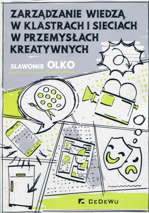 okładka Zarządzanie wiedzą w klastrach i sieciach w przemysłach kreatywnych książka | Olko Sławomir