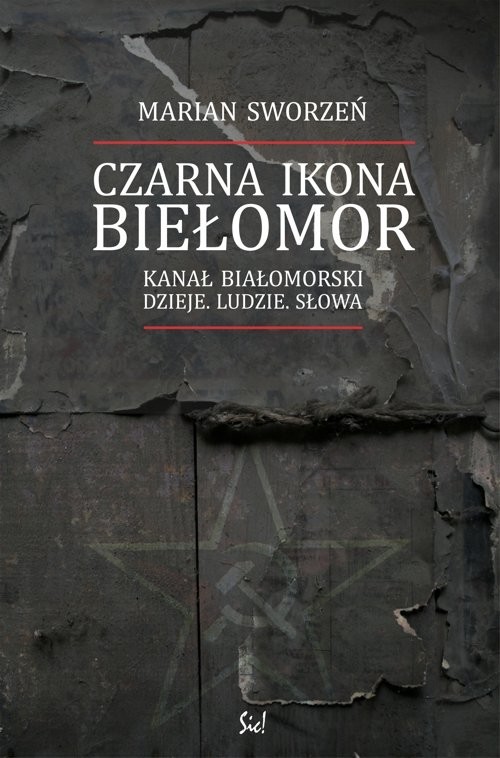 okładka Czarna Ikona Biełomor Kanał Białomorski Dzieje ludzie słowa książka | Sworzeń Marian