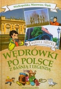 okładka Wędrówki po Polsce z baśnią i legendą. Wielkopolska, Mazowsze, Śląsk książka | Mariola Jarocka