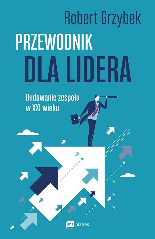okładka Przewodnik dla lidera Budowanie zespołu XXI wieku książka | Robert Grzybek