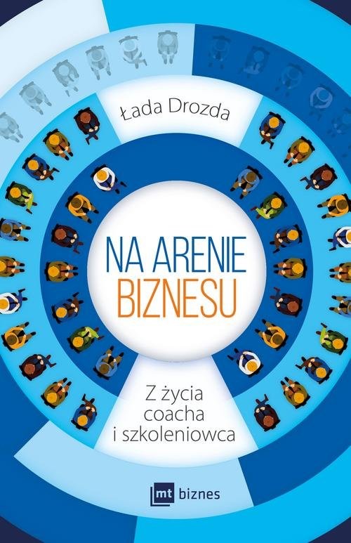 okładka Na arenie biznesu Z życia coacha i szkoleniowca książka | Łada Bobrowska-Drozda