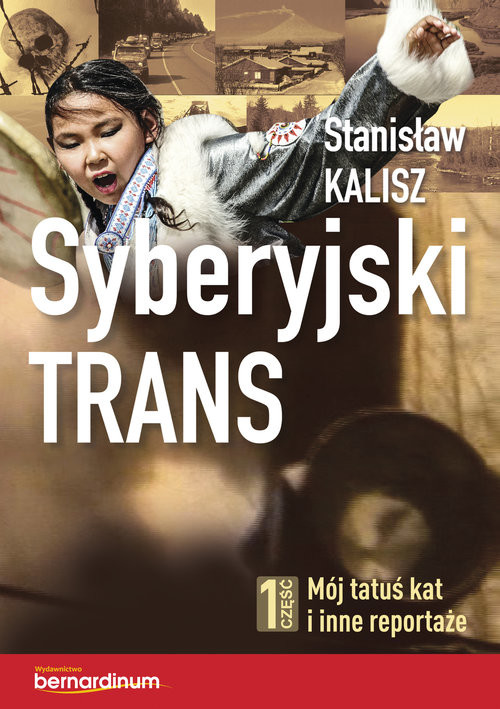 okładka Syberyjski trans 1 część. Mój tatuś kat i inne reportaże książka | Kalisz Stanisław