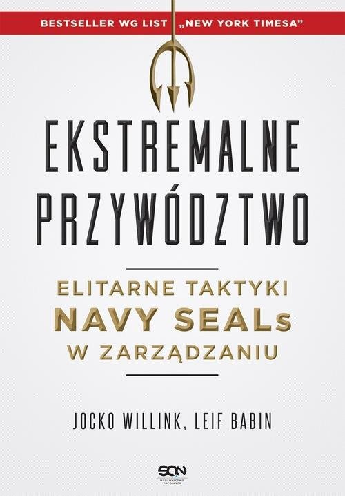 okładka Ekstremalne przywództwo. Elitarne taktyki Navy SEALs w zarządzaniu książka | Leif Babin, Jocko Willink