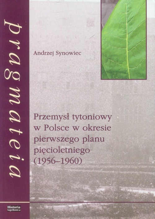 okładka Przemysł tytoniowy w Polsce w okresie pierwszego planu pięcioletniego (1956-1960) książka | Andrzej Synowiec