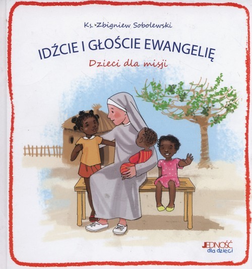 okładka Idźcie i głoście Ewangelię Dzieci dla misji książka | ks. Zbigniew Sobolewski