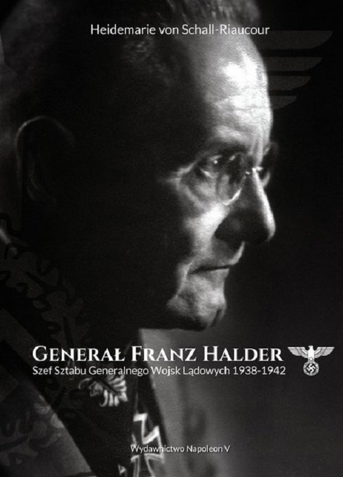 okładka Generał Franz Halder. Szef Sztabu Generalnego Wojsk Lądowych 1938-1942 książka | Schall-Riaucour Heidemarie