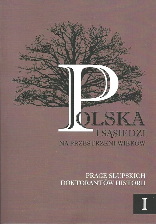 okładka Polska i sąsiedzi na przestrzeni wieków Prace słupskich doktorantów historii tom 1 książka