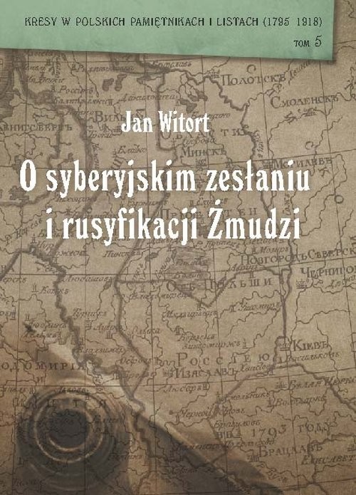 okładka Jan Witort O syberyjskim zesłaniu i rusyfikacji Żmudzi książka | Wiesław Caban, Jerzy Szczepański