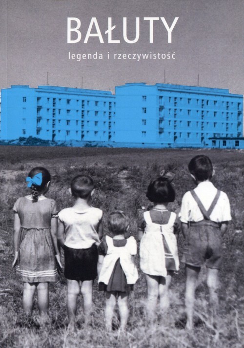 okładka Bałuty legenda i rzeczywistość książka | Praca Zbiorowa