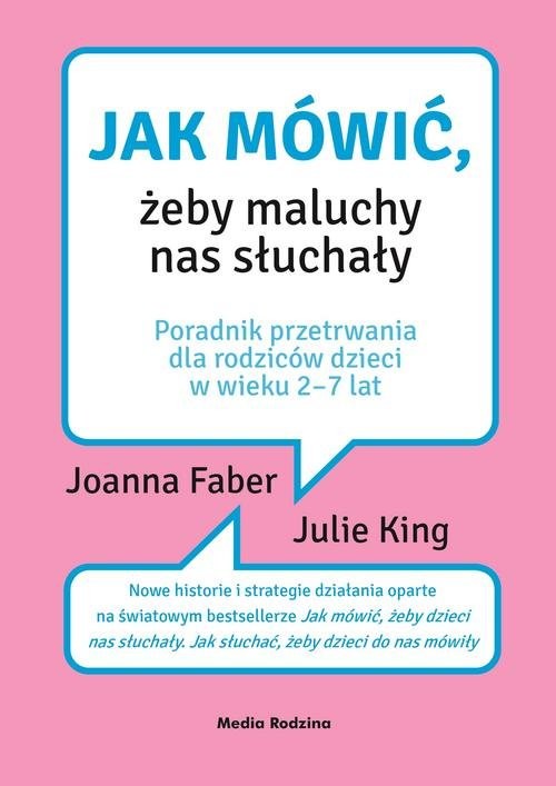 okładka Jak mówić, żeby maluchy nas słuchały książka | Joanna Faber, Julie King