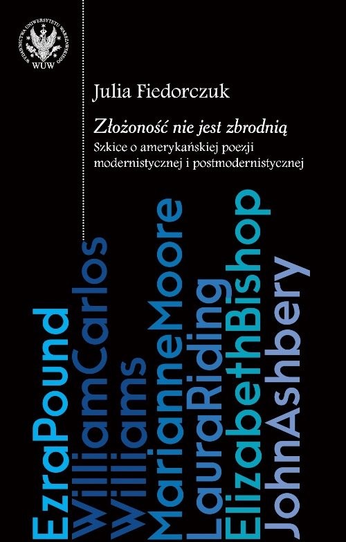 okładka Złożoność nie jest zbrodnią: szkice o amerykańskiej poezji modernistycznej i postmodernistycznej książka | Julia Fiedorczuk