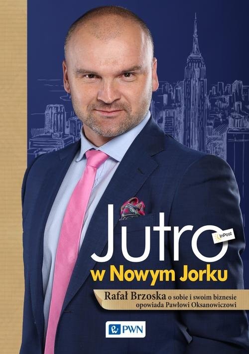 okładka Jutro w Nowym Jorku Rafał Brzoska o sobie i swoim biznesie opowiada Pawłowi książka | Paweł Oksanowicz