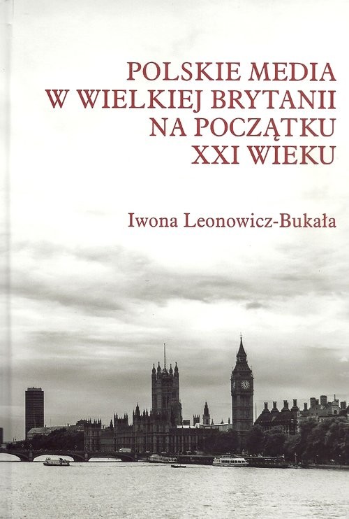 okładka Polskie media w Wielkiej Brytanii na początku XXI wieku książka | Iwona Leonowicz-Bukała