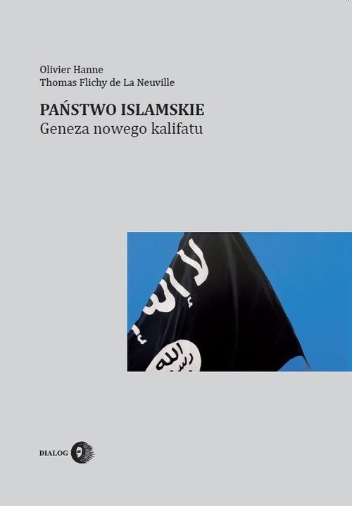 okładka Państwo Islamskie Geneza nowego kalifatu książka | Flichy deLaNeuvilleThomas, Olivier Hanne