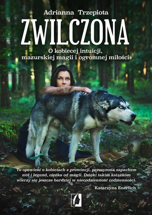 okładka Zwilczona O kobiecej intuicji, mazurskiej magii i ogromnej miłości książka | Adrianna Trzepiota