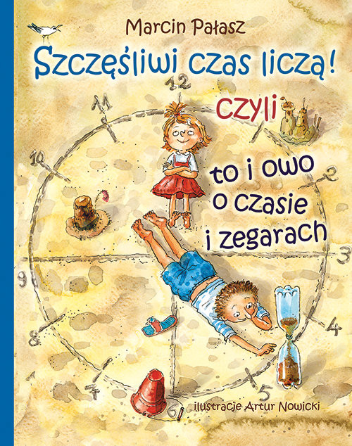 okładka Szczęśliwi liczą czas czyli to i owo o zegarach książka | Marcin Pałasz