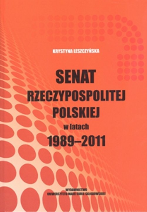 okładka Senat Rzeczypospolitej Polskiej w latach 1989-2011 książka | Leszczyńska Krystyna