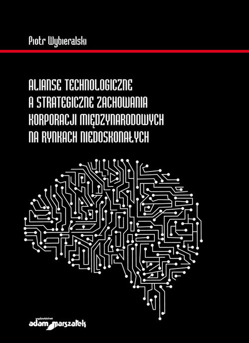 okładka Alianse technologiczne a strategiczne zachowania korporacji międzynarodowych na rynkach niedoskonałych książka | Wybieralski Piotr
