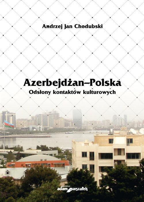 okładka Azerbejdżan - Polska Odsłony kontaktów kulturowych książka | Chodubski AndrzejJan