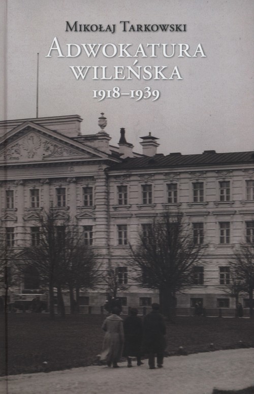 okładka Adwokatura wileńska 1918-1939 książka | Tarkowski Mikołaj