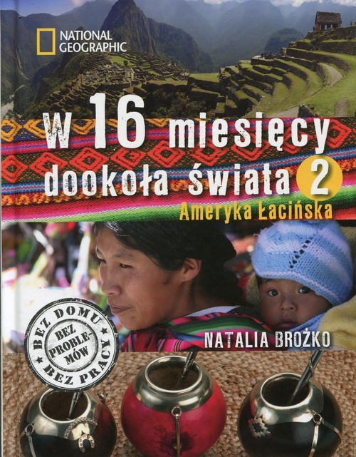okładka W 16 miesięcy dookoła świata 2 Ameryka Łacińska książka | Natalia Brożko