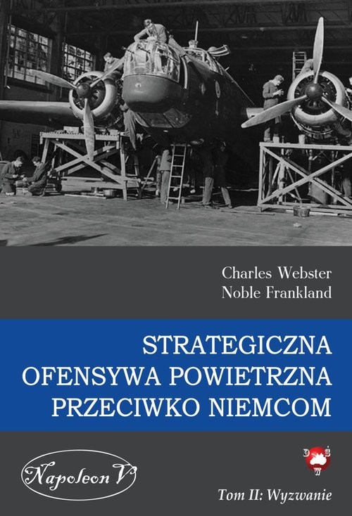 okładka Strategiczna ofensywa powietrzna przeciwko Niemcom Tom 2 Wyzwanie książka | Charles Webster, Noble Frankland