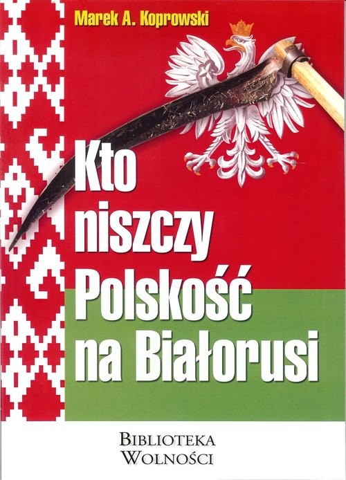 okładka Kto niszczy Polskość na Białorusi książka | Marek A. Koprowski