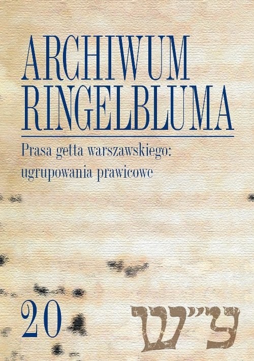 okładka Archiwum Ringelbluma Konspiracyjne Archiwum Getta Warszawy Tom 20 Prasa getta warszawskiego: ugrupowania prawicowe książka