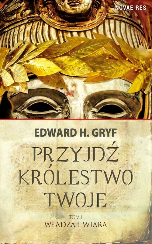 okładka Przyjdź królestwo twoje Tom 1 Władza i wiara książka | Gryf EdwardH.
