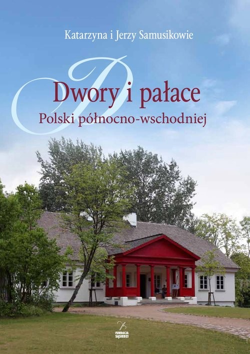 okładka Dwory i pałace Polski północno-wschodniej książka | Jerzy Samusik, Katarzyna Samusik
