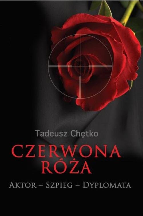okładka Czerwona róża Aktor - Szpieg - Dyplomata książka | Tadeusz Chętko