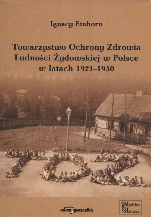 okładka Towarzystwo Ochrony Zdrowia Ludności Żydowskiej w Polsce w latach 1921-1950 książka | Ignacy Einhorn
