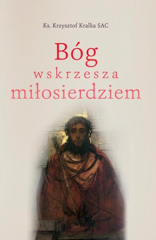 okładka Bóg wskrzesza miłosierdziem książka | ks. Krzysztof Kralka