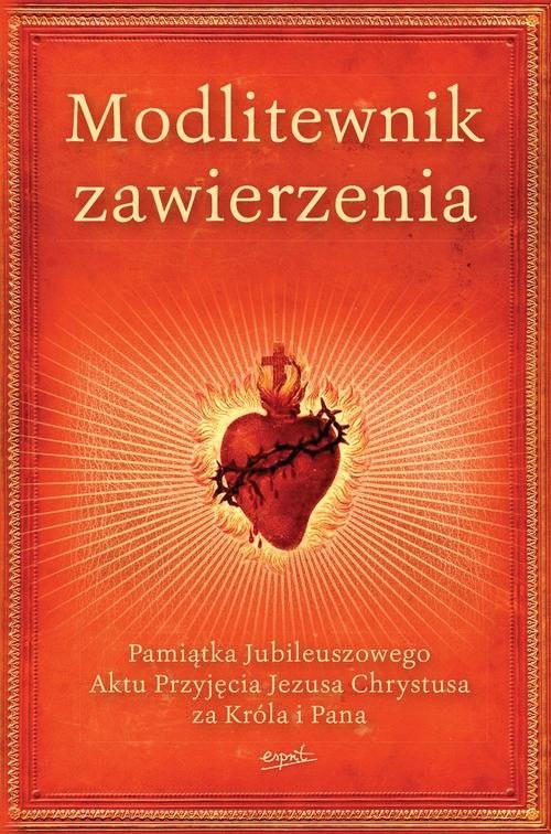 okładka Modlitewnik zawierzenia Pamiątka Jubileuszowego Aktu Przyjęcia Jezusa Chrystusa za Króla i Pana książka | Opracowanie zbiorowe