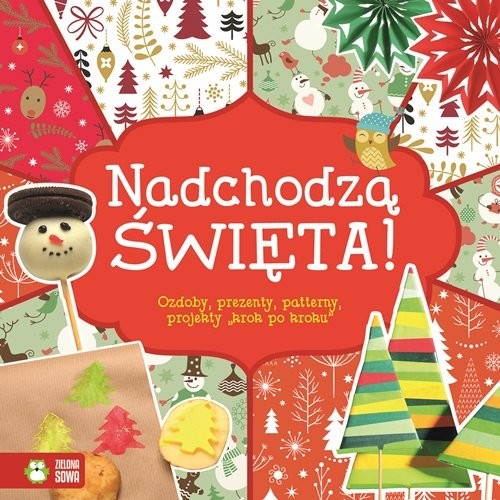 okładka Nadchodzą Święta! Ozdoby prezenty projekty krok po kroku książka | Praca Zbiorowa
