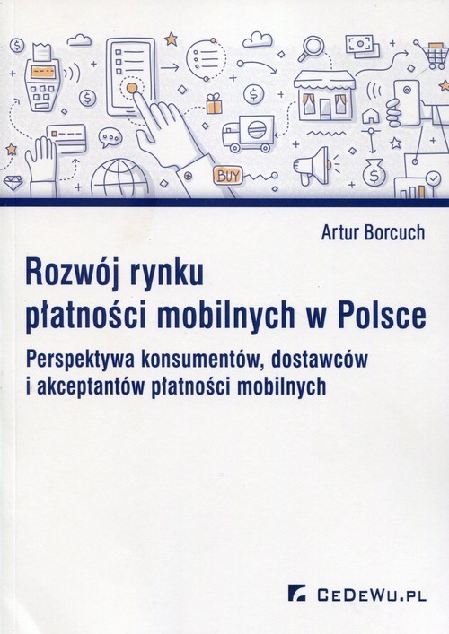 okładka Rozwój rynku płatności mobilnych w Polsce Perspektywa konsumentów, dostawców i akceptantów płatności mobilnych książka | Artur Borcuch