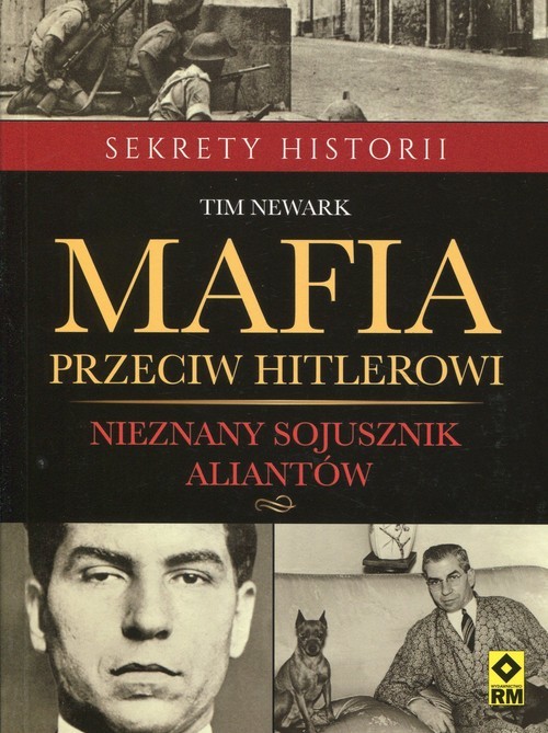 okładka Mafia przeciw Hitlerowi Nieznany sojusznik aliantów książka | Tim Newark