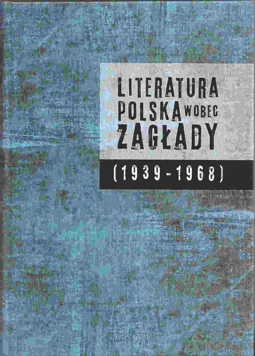 okładka Literatura polska wobec Zagłady 1939-1968 książka