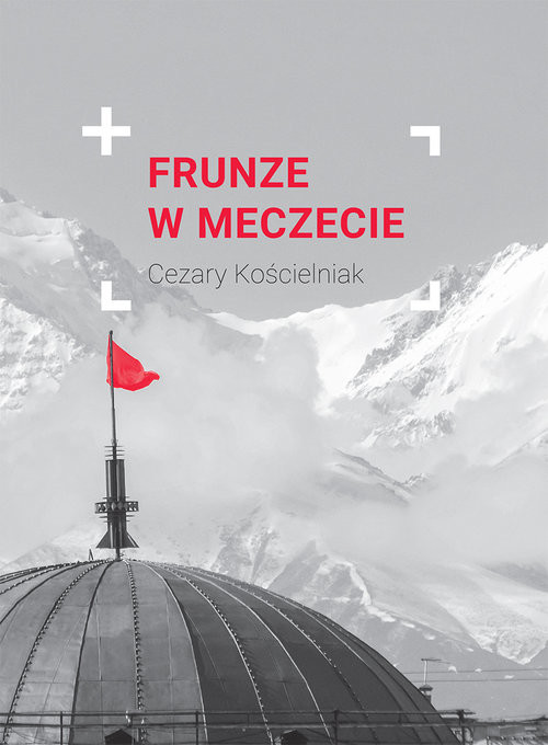 okładka Frunze w meczecie książka | Cezary Kościelniak