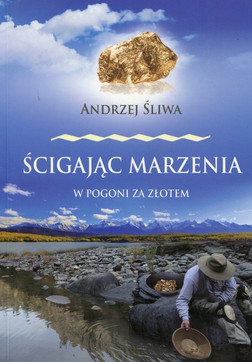 okładka Ścigając marzenia W pogoni za złotem książka | Andrzej Śliwa
