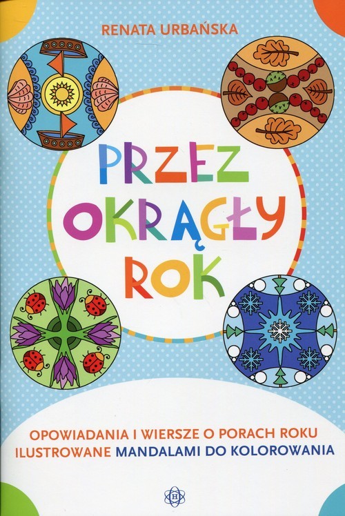 okładka Przez okrągły rok Opowiadania i wiersze o porach roku ilustrowane mandalami do kolorowania książka | Renata Urbańska